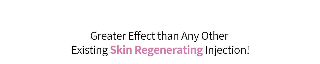 Greater Effect than Any Other Existing Skin Regenerating Injection!