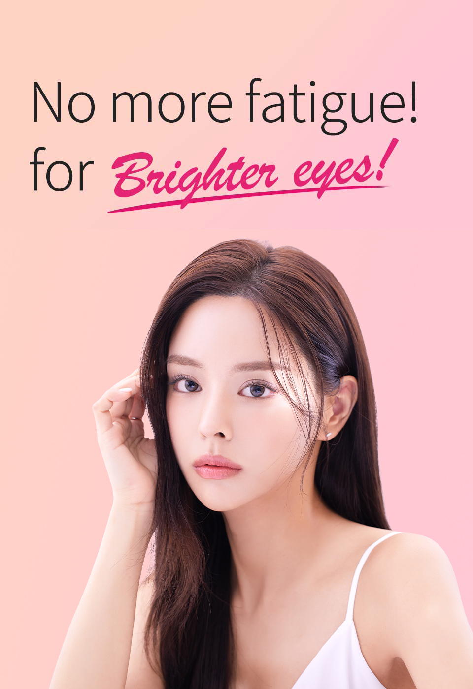 No more fatigue! For Bright eyes!